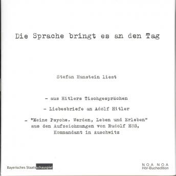 [German] - Die Sprache bringt es an den Tag: Aus Hitlers Tischgesprächen |Liebesbriefe an Adolf Hitler |Aufzeichnungen von Rudolf Höß, Kommandant in Auschwitz