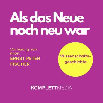 [German] - Als das Neue noch neu war: Wissenschaftsgeschichte