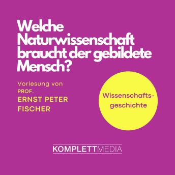 [German] - Welche Naturwissenschaft braucht der gebildete Mensch?: Wissenschaftsgeschichte