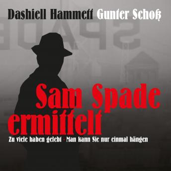 [German] - Dashiell Hammett - Sam Spade ermittelt: Zu viele haben gelebt - Man kann Sie nur einmal hängen