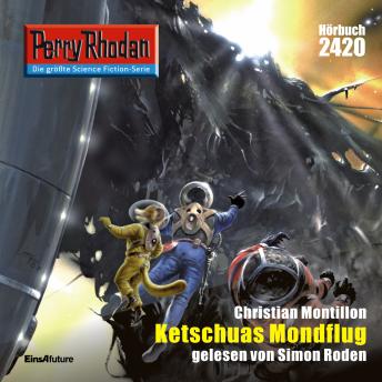 [German] - Perry Rhodan 2420: Ketschuas Mondflug: Perry Rhodan-Zyklus 'Negasphäre'