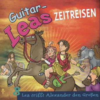 Guitar-Leas Zeitreisen - Teil 8: Lea trifft Alexander den Großen