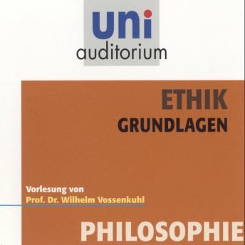 [German] - Ethik - Grundlagen: Vorlesung von Prof. Dr. Wilhelm Vossenkuhl
