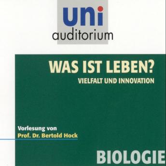 Download Was ist Leben? - Vielfalt und Innovation: Vorlesung von Prof. Dr. Berthold Hock by Bertold Hock