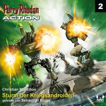 [German] - Perry Rhodan Action 02: Sturm der Kriegsandroiden: Die STERNENSTAUB soll fallen - die Regenten der Energie schlagen zu