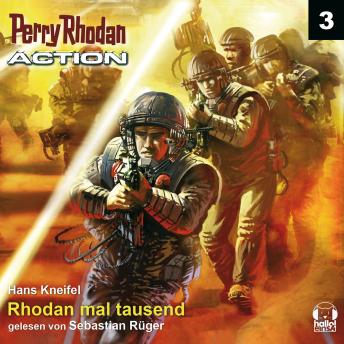 [German] - Perry Rhodan Action 03: Rhodan mal tausend: Ein Schritt vor dem Untergang - sie kämpfen gegen die Doppelgänger