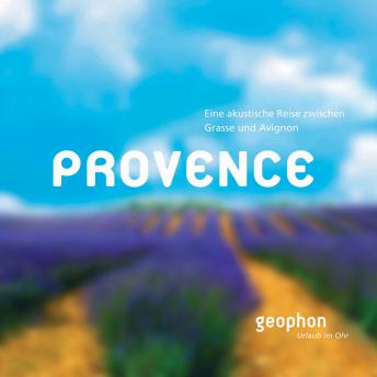 [German] - Provence: Eine akustische Reise zwischen Grasse und Avignon