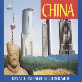 [German] - China - Das alte und neue Reich der Mitte: Chinas Geschichte vom ersten Kaiser Qin Shihuangdi bis Deng Xiaoping