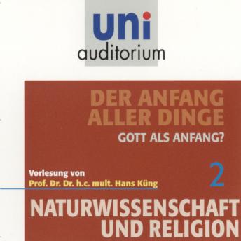 [German] - Naturwissenschaft und Religion 02: Der Anfang aller Dinge: Gott als Anfang?