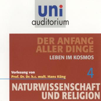 [German] - Naturwissenschaft und Religion 04: Der Anfang aller Dinge: Leben im Kosmos