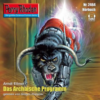 [German] - Perry Rhodan 2464: Das Archaische Programm: Perry Rhodan-Zyklus 'Negasphäre'