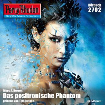 [German] - Perry Rhodan 2702: Das positronische Phantom: Perry Rhodan-Zyklus 'Das Atopische Tribunal'