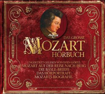[German] - Das große Mozart-Hörbuch: Mozart auf der Reise nach Prag |Die Bäsle-Briefe |Hörportrait: Mozarts Biografie