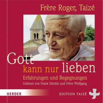 [German] - Gott kann nur lieben: Erfahrungen und Begegnungen