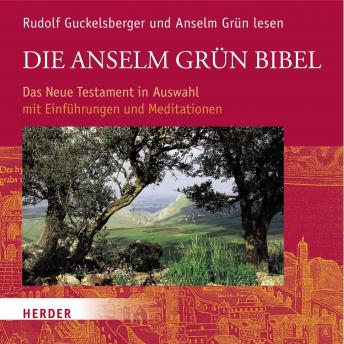 [German] - Die Anselm Grün Bibel: Das Neue Testament in Auswahl mit Einführungen und Meditationen