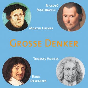 [German] - CD WISSEN - Große Denker - Teil 03: Niccolò Machiavelli, Martin Luther, Thomas Hobbes, René Descartes