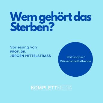 [German] - Wem gehört das Sterben?: Vorlesung - Jürgen Mittelstraß episode artwork