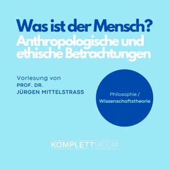 [German] - Was ist der Mensch?: Anthropologische und ethische Betrachtungen. Vorlesung