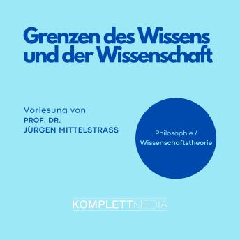 [German] - Grenzen des Wissens und der Wissenschaft: Vorlesung