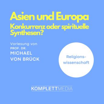 [German] - Asien und Europa: Konkurrenz oder spirituelle Synthesen? Vorlesung