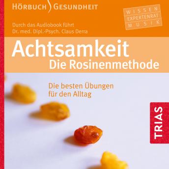 [German] - Achtsamkeit: Die Rosinenmethode: Die besten Übungen für den Alltag