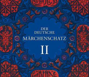 Der deutsche Märchenschatz II, Audio book by The Brothers Grimm, Hans Christian Andersen, Wilhelm Hauff, Jakob Grimm