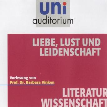[German] - Liebe, Lust und Leidenschaft: Fachbereich Literaturwissenschaft