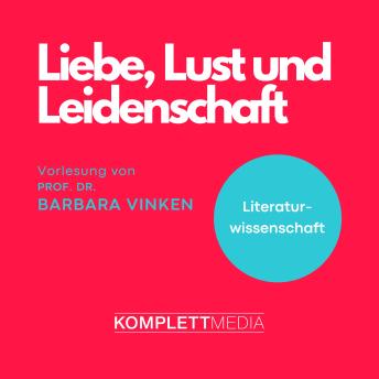 [German] - Liebe, Lust und Leidenschaft: Fachbereich Literaturwissenschaft