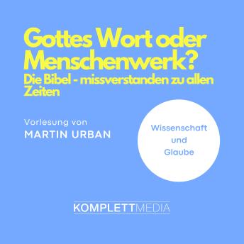 [German] - Gottes Wort oder Menschenwerk?: Die Bibel - missverstanden zu allen Zeiten