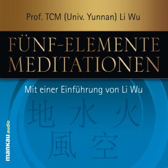 [German] - Fünf-Elemente-Meditationen: Mit einer Einführung von Prof. (TCM) Li Wu