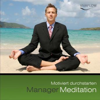 [German] - Manager Meditation - Motiviert durchstarten: Motivation, Erfolg, Tatkraft, positives Denken, mentale Stärke
