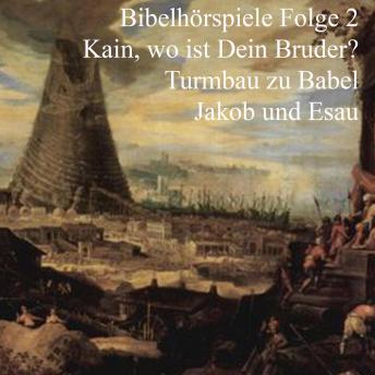 [German] - Kain und Abel - Turmbau zu Babel - Jakob und Esau: Bibelhörspiele 2