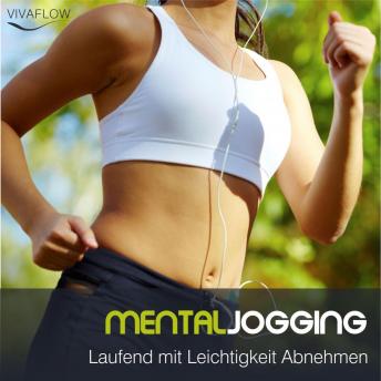 [German] - Mental Jogging - Laufend Abnehmen und Schritt für Schritt immer leichter und schlanker ohne Diät: Mentaltraining zur Gewichtsreduktion gesprochen von der deutschen Stimme von Angelina Jolie