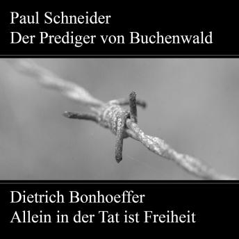 [German] - Paul Schneider - Martyrium und Mahnung Dietrich Bonhoeffer - Allein in der Tat ist Freiheit