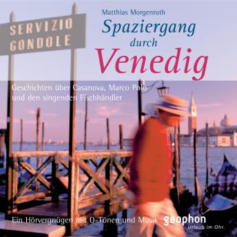 [German] - Spaziergang durch Venedig: Geschichten über Casanova, Marco Polo und den singenden Fischhändler.