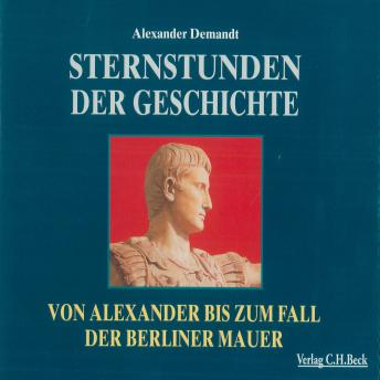 [German] - Sternstunden der Geschichte: Von Alexander bis zum Fall der Berliner Mauer