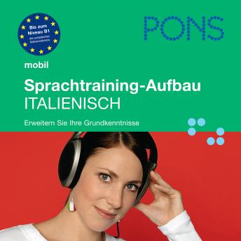 [German] - PONS mobil Sprachtraining Aufbau: Italienisch: Für Fortgeschrittene - das praktische Sprachtraining für unterwegs