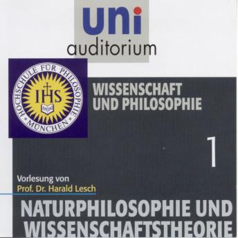 [German] - Naturphilosophie und Wissenschaftstheorie: 01 Wissenschaft und Philosophie: Vorlesung. In Zusammenarbeit mit der Hochschule für Philosophie, München
