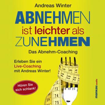 [German] - Abnehmen ist leichter als Zunehmen. Das Abnehm-Coaching: Hören Sie sich schlank!
