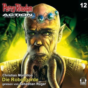 [German] - Perry Rhodan Action 12: Die Robotgarde: Die Regenten greifen zu - eine Raumflotte bedroht dem Demetria-Sternhaufen