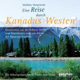 [German] - Eine Reise durch Kanadas Westen: Geschichten von der Robson Street, vom Bärenbraten und von Arleen, der Ogopogo-Expertin