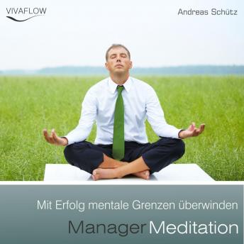 [German] - Manager Meditation - Mit Erfolg mentale Grenzen überwinden: Entspannung, Abbau von Stress & Selbsterkenntnis