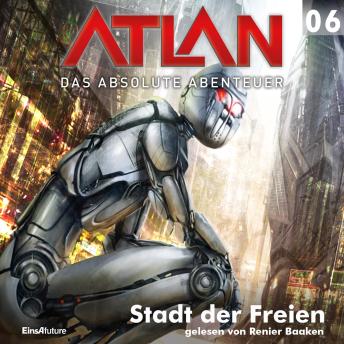 [German] - Atlan - Das absolute Abenteuer 06: Stadt der Freien