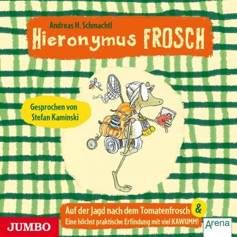 [German] - Hieronymus Frosch. Auf der Jagd nach dem Tomatenfrosch: Eine höchst praktische Erfindung mit viel Kawumm