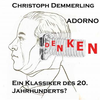 [German] - Einführung in das Werk Theodor Adornos: Ein Klassiker des 20. Jahrhunderts?