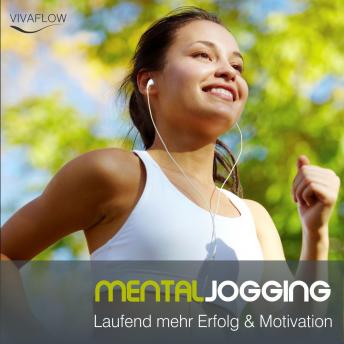 [German] - Mental Jogging - Laufend mehr Erfolg & Motivation: Lauf dich motiviert und erfolgreich!