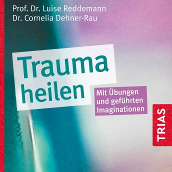 [German] - Trauma heilen: Mit Übungen und geführten Imaginationen