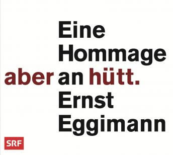 [German] - Aber hütt: Eine Hommage an Ernst Eggimann
