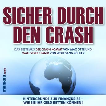 [German] - Sicher durch den Crash. Hintergründe zur Finanzkrise - Wie Sie Ihr Geld retten können!: Das Beste aus 'Der Crash kommt' und 'Wall Street Panik'