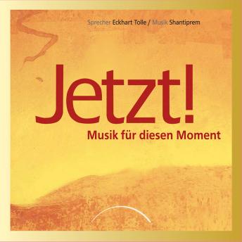 Jetzt! Musik für diesen Moment, Audio book by Eckhart Tolle